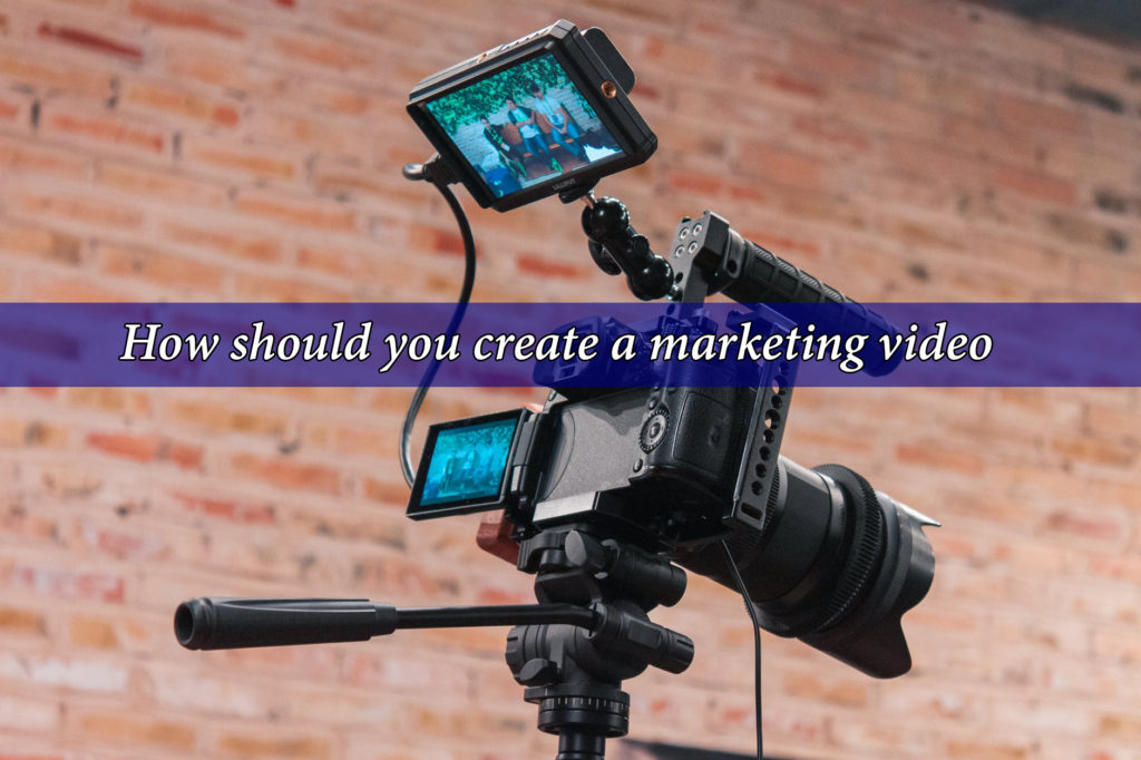 How should you create a marketing video