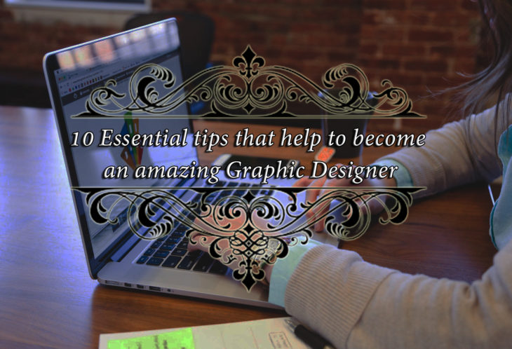 10 Essential tips that help to Become an Amazing Graphic Designer
