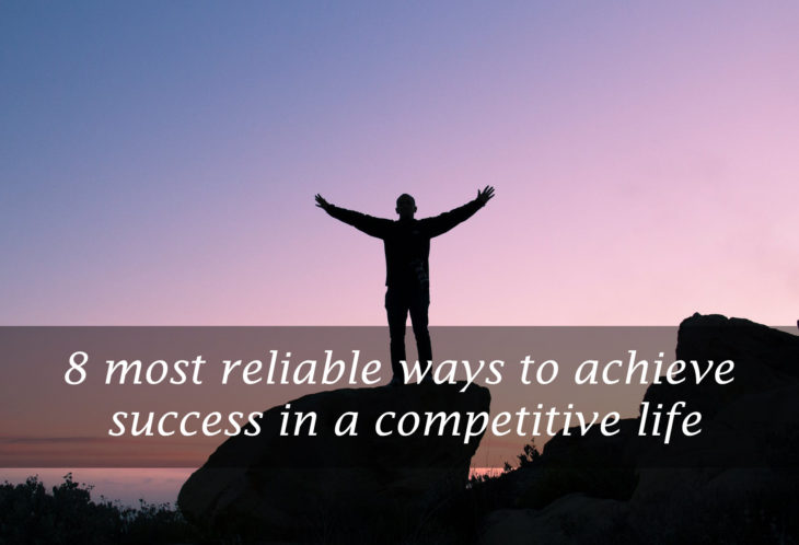 8 most reliable ways to achieve success in a competitive life